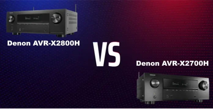 comparing the Denon AVR-X2800H vs AVR-X2700H